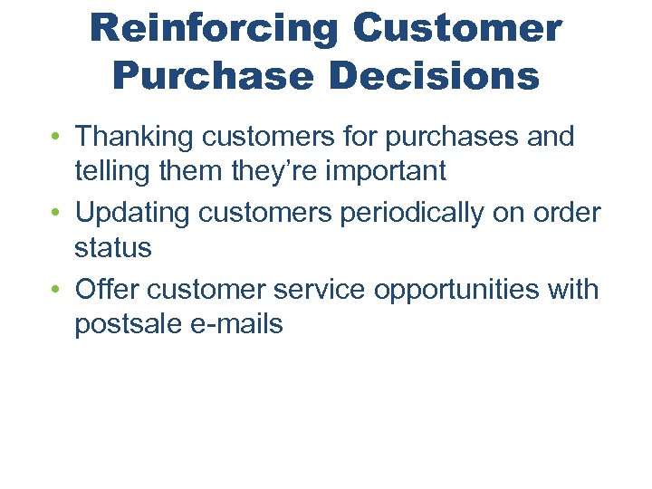 Reinforcing Customer Purchase Decisions • Thanking customers for purchases and telling them they’re important