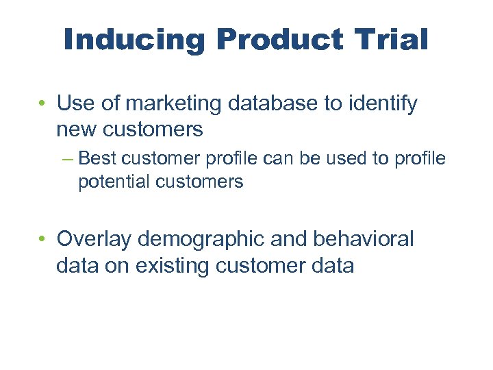 Inducing Product Trial • Use of marketing database to identify new customers – Best