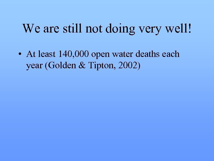 We are still not doing very well! • At least 140, 000 open water