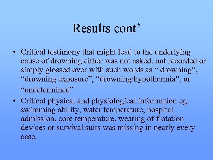 Results cont’ • Critical testimony that might lead to the underlying cause of drowning