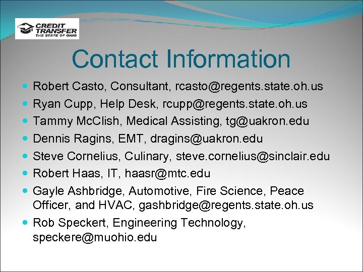 Contact Information Robert Casto, Consultant, rcasto@regents. state. oh. us Ryan Cupp, Help Desk, rcupp@regents.