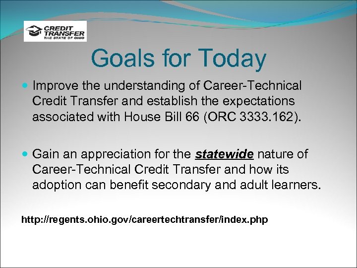 Goals for Today Improve the understanding of Career-Technical Credit Transfer and establish the expectations