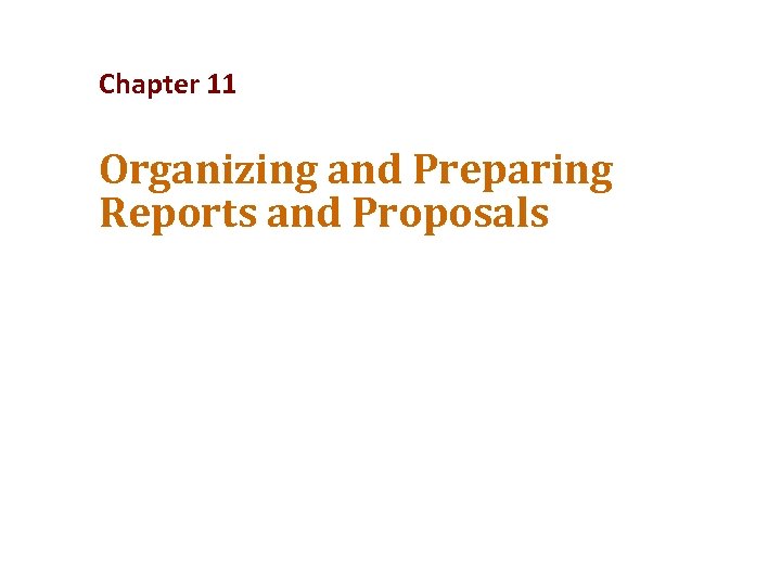 Chapter 11 Organizing and Preparing Reports and Proposals 