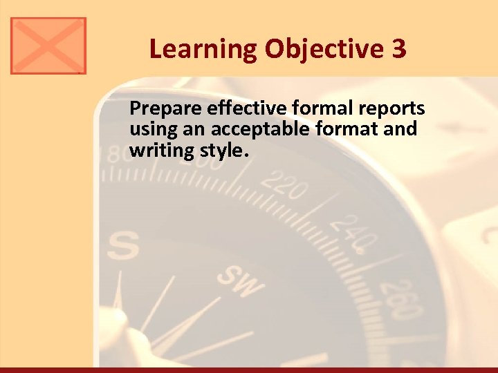 Learning Objective 3 Prepare effective formal reports using an acceptable format and writing style.