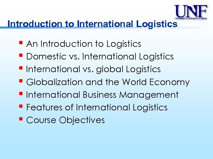 Introduction to International Logistics § An Introduction to Logistics § Domestic vs. International Logistics