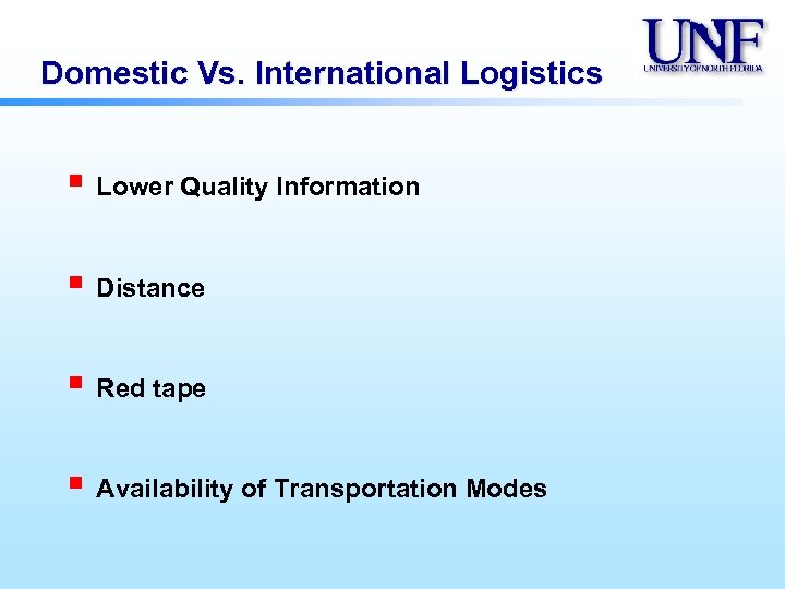 Domestic Vs. International Logistics § Lower Quality Information § Distance § Red tape §