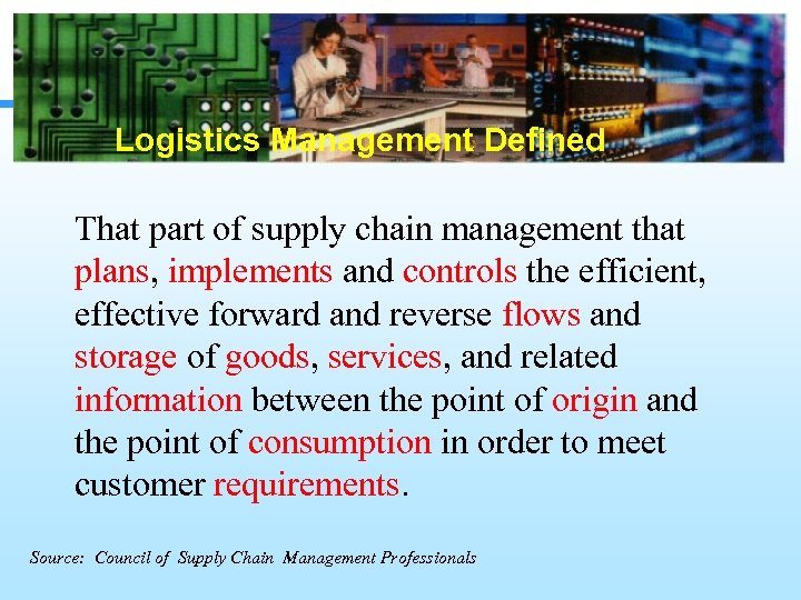 Logistics Management Defined That part of supply chain management that plans, implements and controls