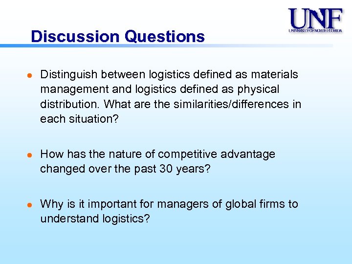 Discussion Questions l l l Distinguish between logistics defined as materials management and logistics