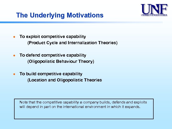 The Underlying Motivations l l l To exploit competitive capability (Product Cycle and Internalization