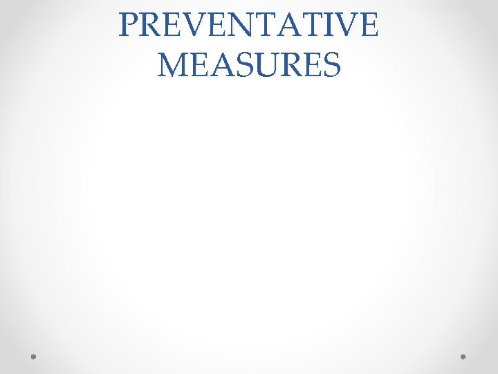 PREVENTATIVE MEASURES 