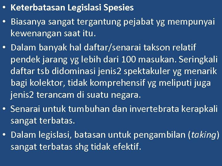  • Keterbatasan Legislasi Spesies • Biasanya sangat tergantung pejabat yg mempunyai kewenangan saat