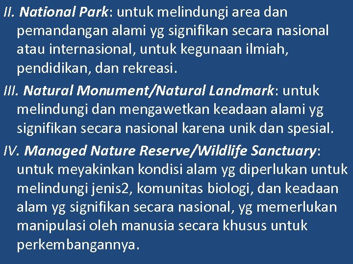 II. National Park: untuk melindungi area dan pemandangan alami yg signifikan secara nasional atau