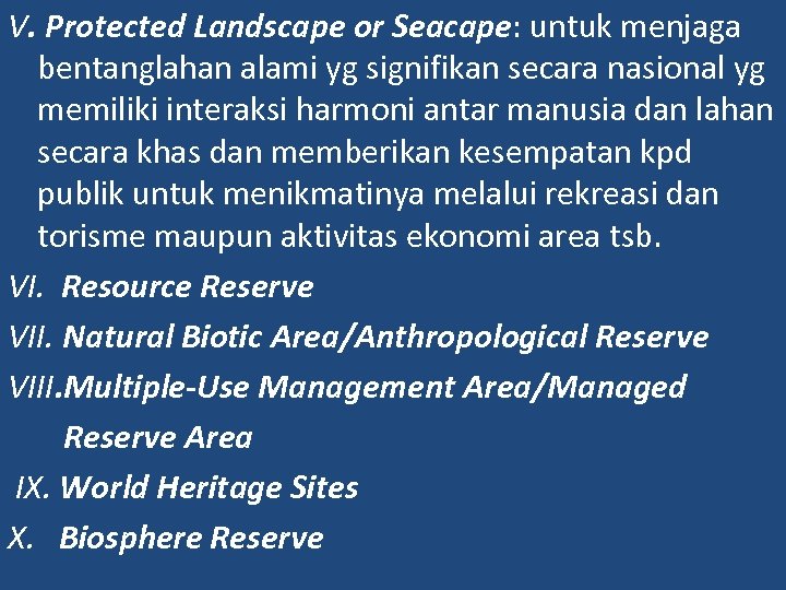 V. Protected Landscape or Seacape: untuk menjaga bentanglahan alami yg signifikan secara nasional yg