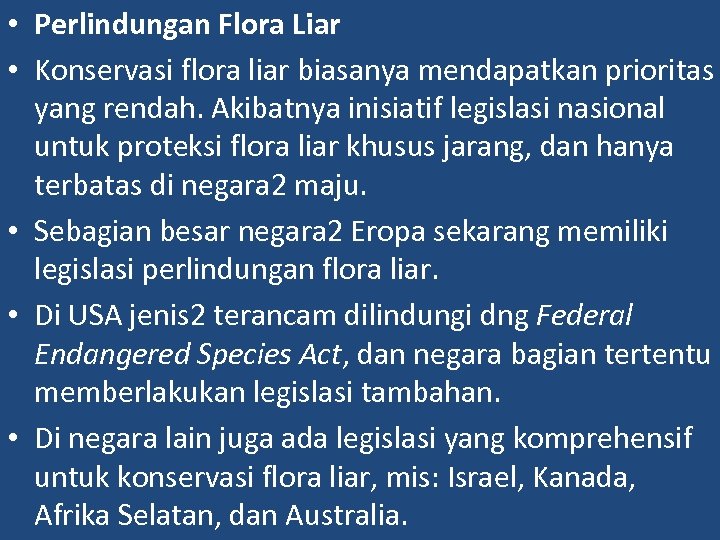  • Perlindungan Flora Liar • Konservasi flora liar biasanya mendapatkan prioritas yang rendah.