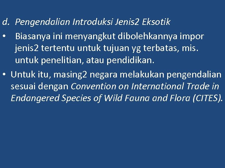 d. Pengendalian Introduksi Jenis 2 Eksotik • Biasanya ini menyangkut dibolehkannya impor jenis 2