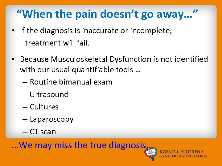 “When the pain doesn’t go away…” • If the diagnosis is inaccurate or incomplete,
