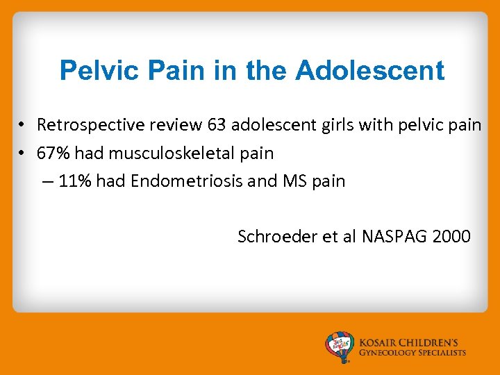 Pelvic Pain in the Adolescent • Retrospective review 63 adolescent girls with pelvic pain