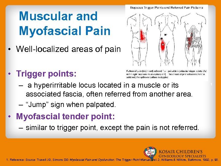 Muscular and Myofascial Pain • Well-localized areas of pain • Trigger points: – a