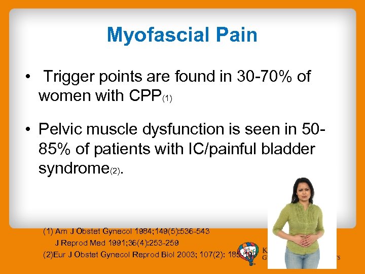 Myofascial Pain • Trigger points are found in 30 -70% of women with CPP(1)