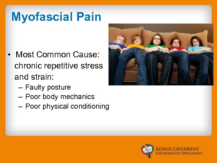 Myofascial Pain • Most Common Cause: chronic repetitive stress and strain: – Faulty posture