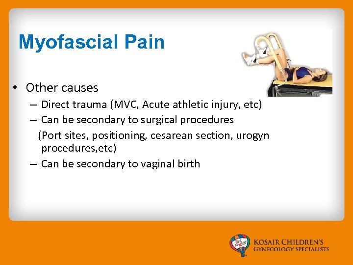 Myofascial Pain • Other causes – Direct trauma (MVC, Acute athletic injury, etc) –