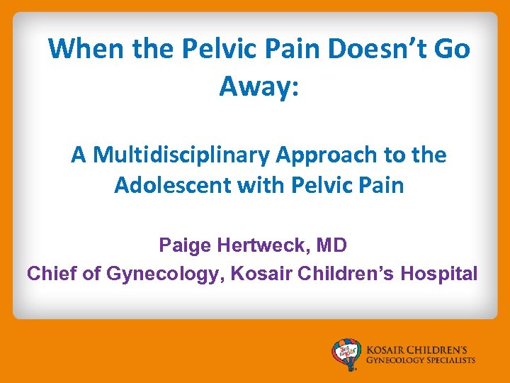When the Pelvic Pain Doesn’t Go Away: A Multidisciplinary Approach to the Adolescent with