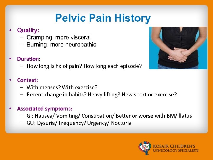 Pelvic Pain History • Quality: – Cramping: more visceral – Burning: more neuropathic •