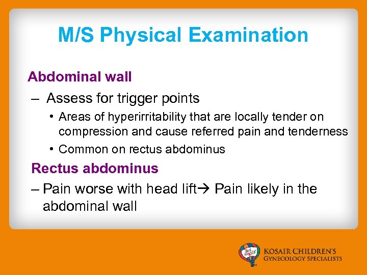 M/S Physical Examination Abdominal wall – Assess for trigger points • Areas of hyperirritability