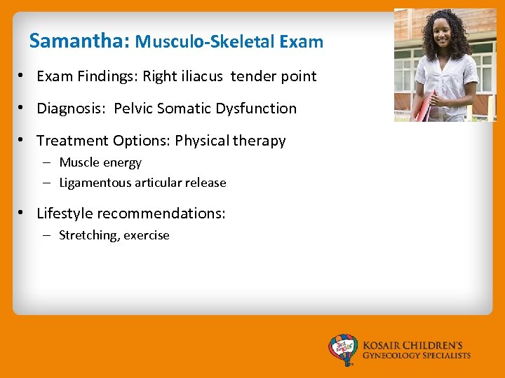 Samantha: Musculo-Skeletal Exam • Exam Findings: Right iliacus tender point • Diagnosis: Pelvic Somatic