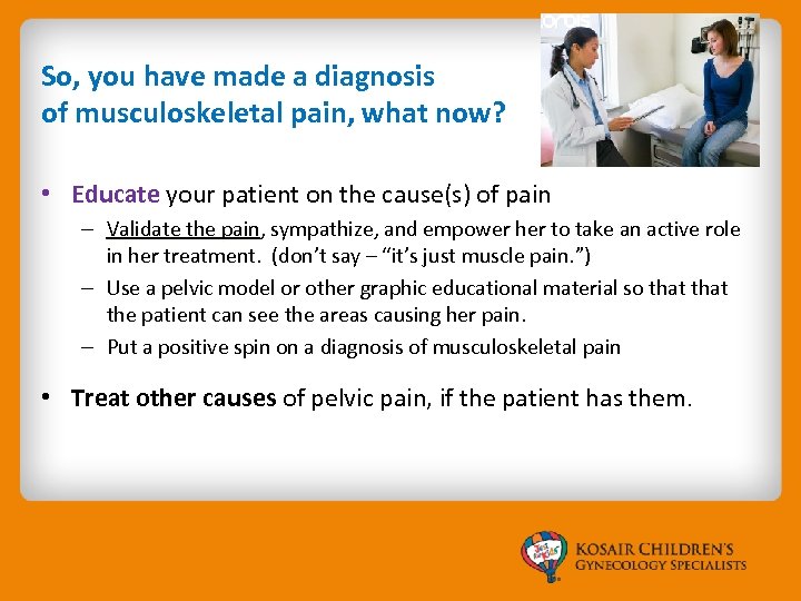 So, you have made a diagnosis of musculoskeletal pain, what now? • Educate your
