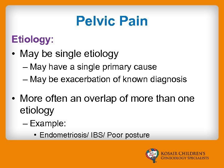 Pelvic Pain Etiology: • May be single etiology – May have a single primary