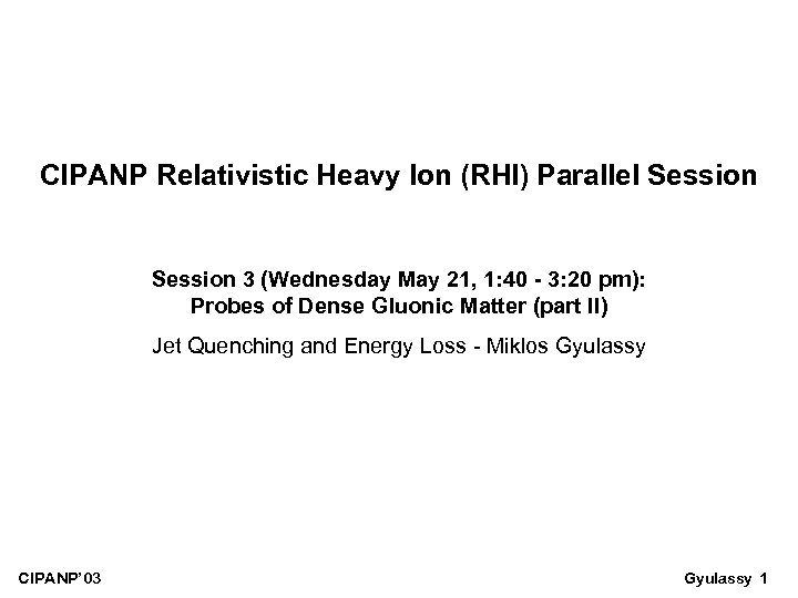 CIPANP Relativistic Heavy Ion (RHI) Parallel Session 3 (Wednesday May 21, 1: 40 -