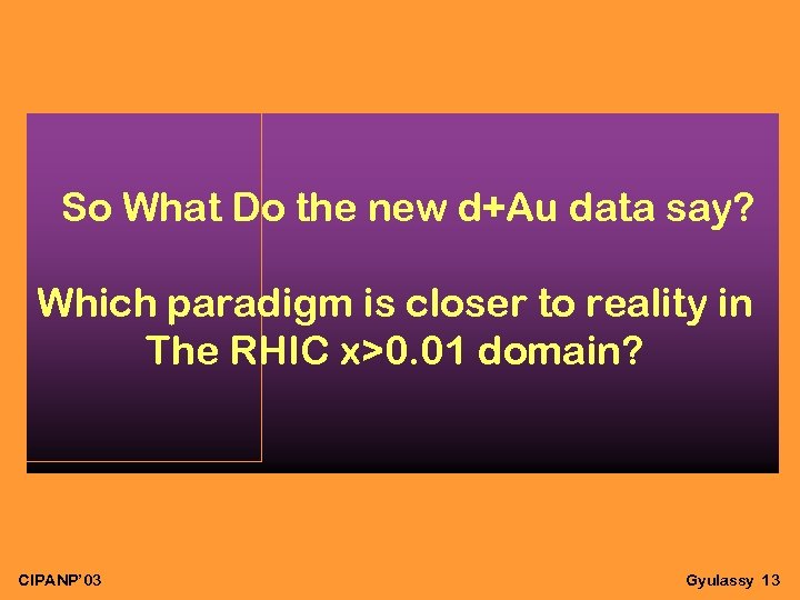 So What Do the new d+Au data say? Which paradigm is closer to reality
