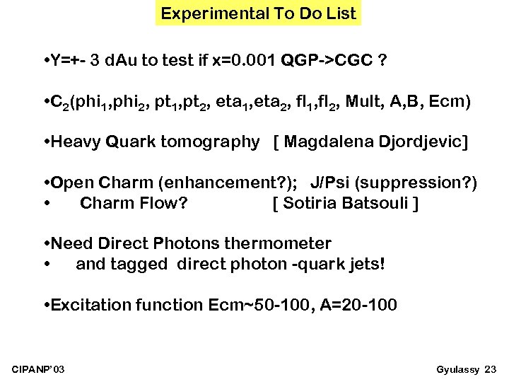 Experimental To Do List • Y=+- 3 d. Au to test if x=0. 001