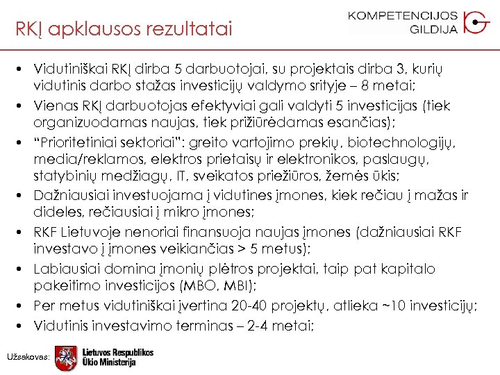 RKĮ apklausos rezultatai • Vidutiniškai RKĮ dirba 5 darbuotojai, su projektais dirba 3, kurių