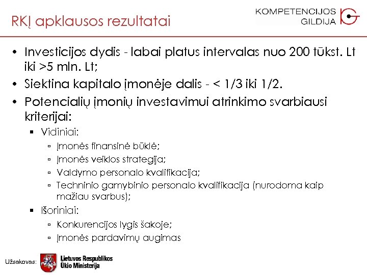 RKĮ apklausos rezultatai • Investicijos dydis - labai platus intervalas nuo 200 tūkst. Lt