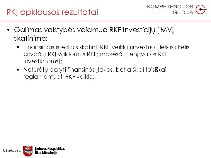 RKĮ apklausos rezultatai • Galimas valstybės vaidmuo RKF investicijų į MVĮ skatinime: § Finansiniais