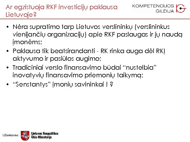 Ar egzistuoja RKF investicijų paklausa Lietuvoje? • Nėra supratimo tarp Lietuvos verslininkų (verslininkus vienijančių