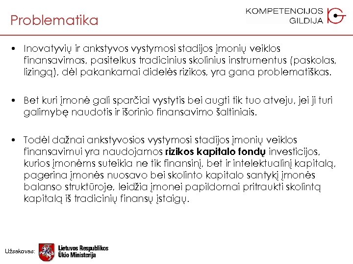 Problematika • Inovatyvių ir ankstyvos vystymosi stadijos įmonių veiklos finansavimas, pasitelkus tradicinius skolinius instrumentus