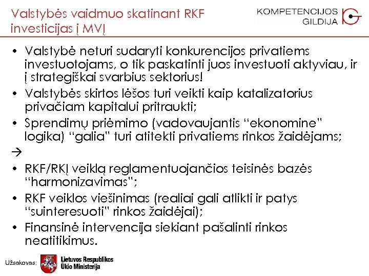 Valstybės vaidmuo skatinant RKF investicijas į MVĮ • Valstybė neturi sudaryti konkurencijos privatiems investuotojams,