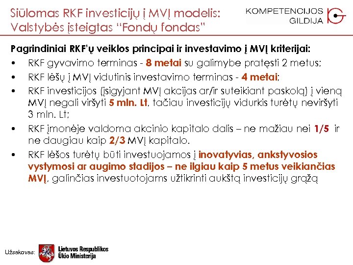 Siūlomas RKF investicijų į MVĮ modelis: Valstybės įsteigtas “Fondų fondas” Pagrindiniai RKF’ų veiklos principai