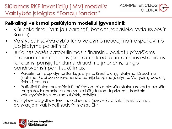 Siūlomas RKF investicijų į MVĮ modelis: Valstybės įsteigtas “Fondų fondas” Reikalingi veiksmai pasiūlytam modeliui