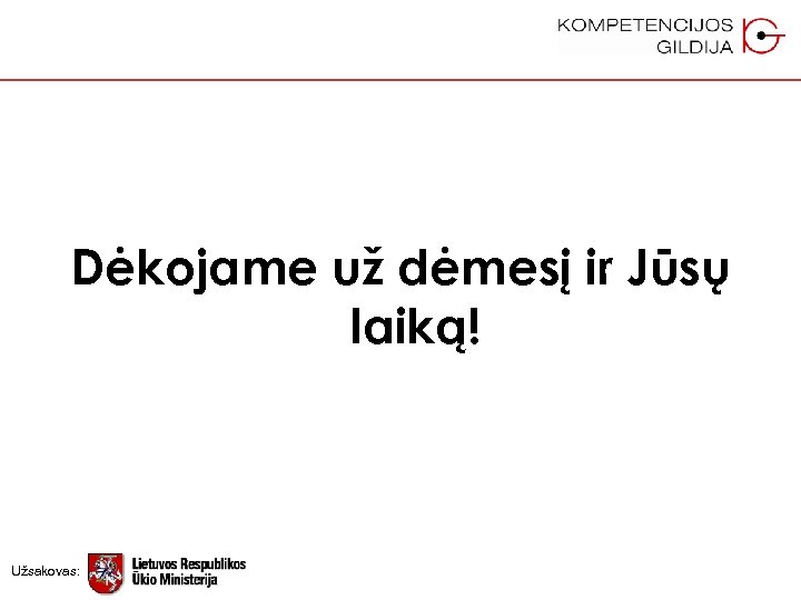 Dėkojame už dėmesį ir Jūsų laiką! Užsakovas: 