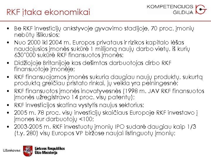 RKF įtaka ekonomikai • Be RKF investicijų ankstyvoje gyvavimo stadijoje, 70 proc. įmonių nebūtų