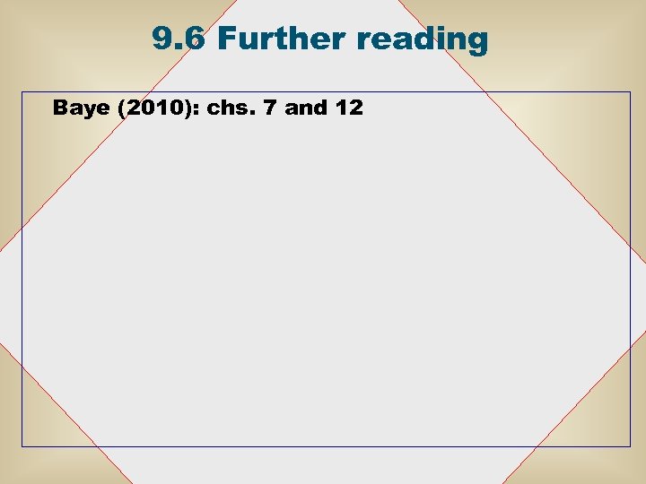 9. 6 Further reading Baye (2010): chs. 7 and 12 