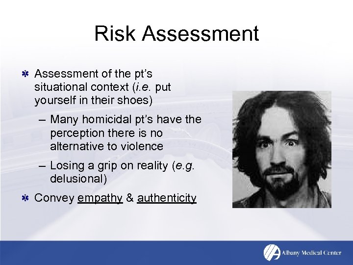 Risk Assessment of the pt’s situational context (i. e. put yourself in their shoes)