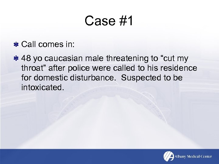 Case #1 Call comes in: 48 yo caucasian male threatening to “cut my throat”