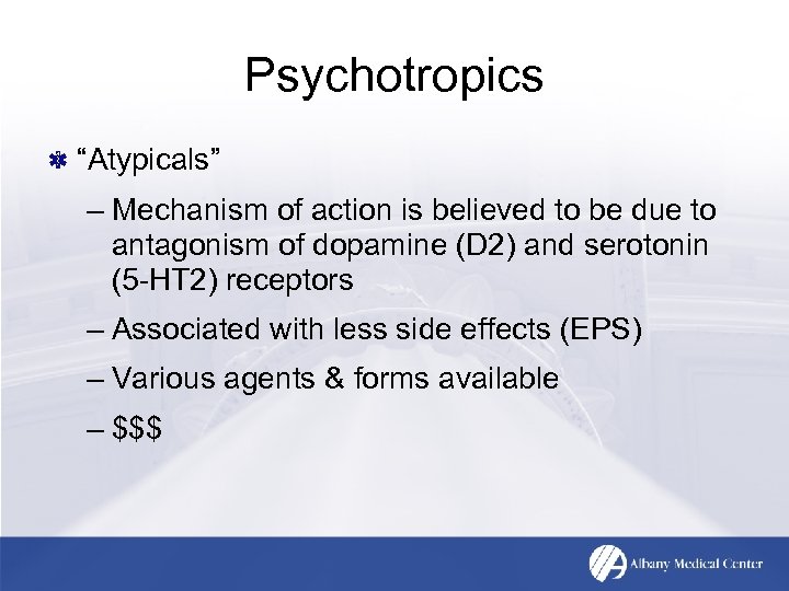 Psychotropics “Atypicals” – Mechanism of action is believed to be due to antagonism of