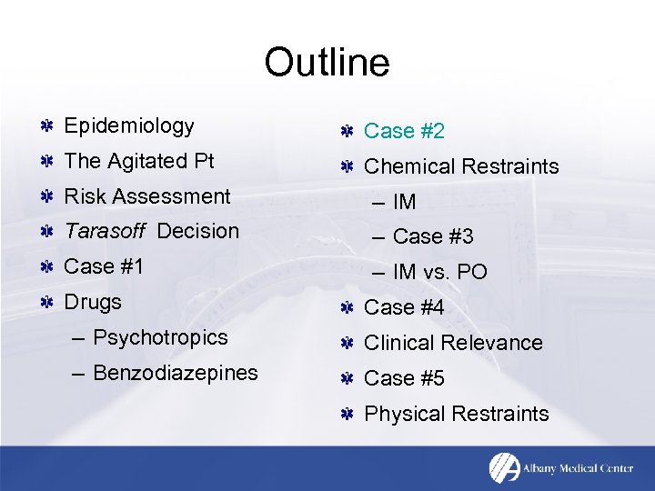 Outline Epidemiology Case #2 The Agitated Pt Chemical Restraints Risk Assessment – IM Tarasoff