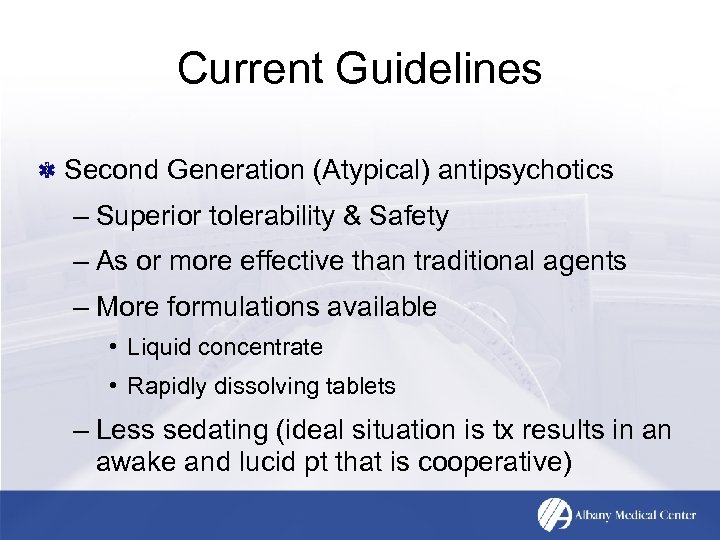 Current Guidelines Second Generation (Atypical) antipsychotics – Superior tolerability & Safety – As or